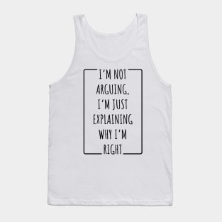 I’m Not Arguing, I’m Just Explaining Why I’m Right v2 Tank Top